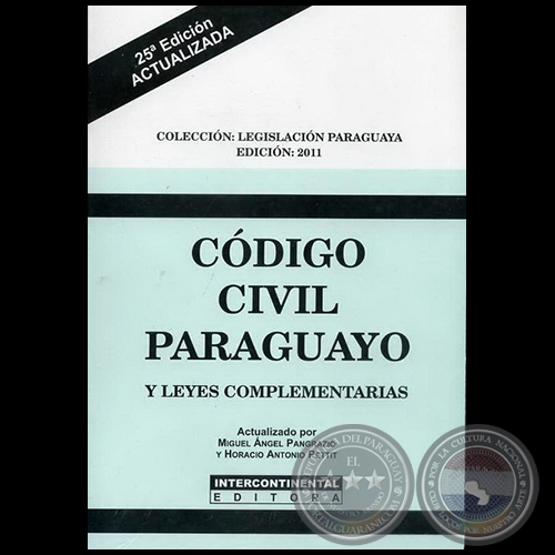 CÓDIGO CIVIL PARAGUAYO Y LEYES COMPLEMENTARIAS - Actualizado por MIGUEL ÁNGEL PANGRAZIO CIANCIO y HORACIO ANTONIO PETTIT - Año 2011
